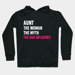 Aunt The Woman The Myth The Bad Influence Funny Gift Hoodie